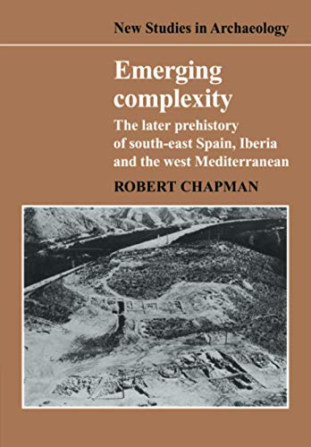 Emerging Complexity The Later Prehistory of South-East Spain, Iberia and the We [Paperback]