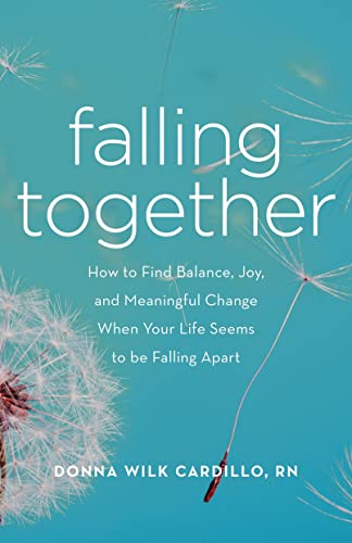 Falling Together How to Find Balance, Joy, and Meaningful Change When Your Life [Paperback]