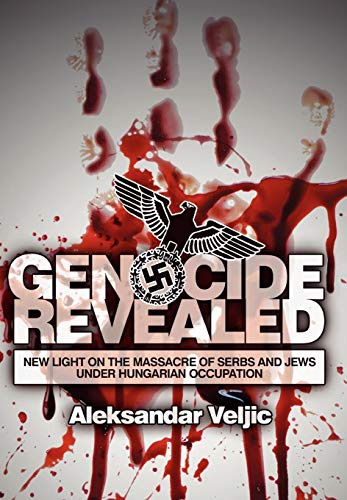 Genocide Revealed New Light On The Massacre Of Serbs And Jews Under Hungarian O [Hardcover]