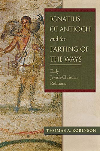 Ignatius Of Antioch And The Parting Of The Ways Early Jewish-Christian Relation [Paperback]