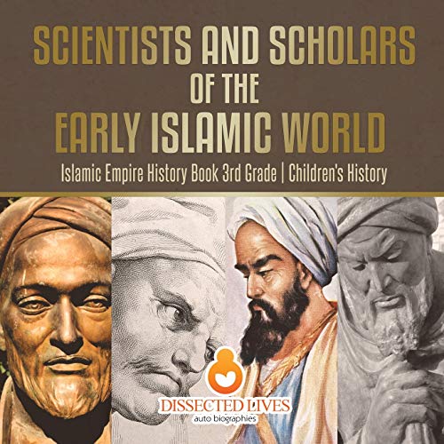 Scientists and Scholars of the Early Islamic World - Islamic Empire History Book [Paperback]