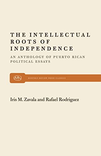 The Intellectual Roots of Independence An Anthology of Puerto Rican Political E [Paperback]