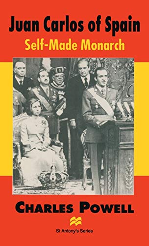 Juan Carlos of Spain Self-Made Monarch [Hardcover]