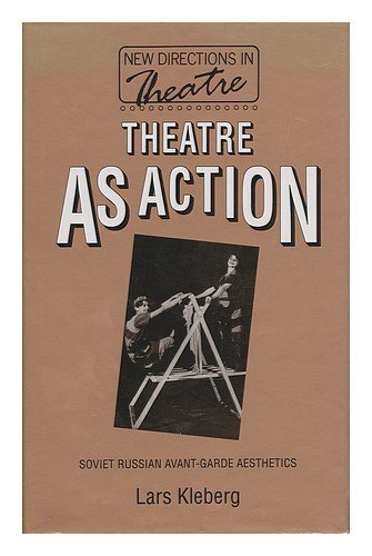 Theatre As Action Soviet Russian Avant-Garde Aesthetics [Hardcover]