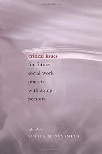Critical Issues for Future Social Work Practice with Aging Persons [Paperback]