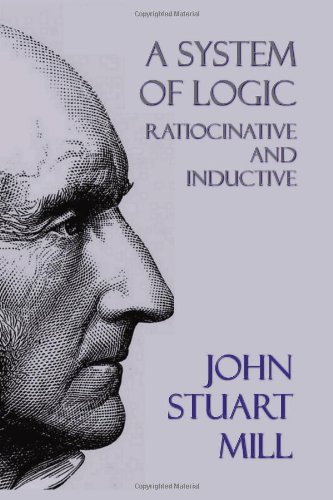 A System Of Logic Ratiocinative And Inductive [Paperback]