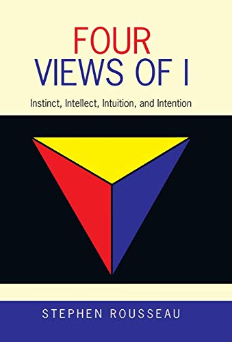 Four Views of I  Instinct, Intellect, Intuition, and Intention [Hardcover]
