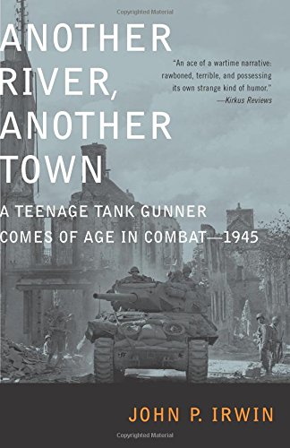 Another River, Another Town A Teenage Tank Gunner Comes of Age in Combat--1945 [Paperback]