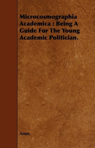 Microcosmographia Academica  Being a Guide for the Young Academic Politician [Paperback]