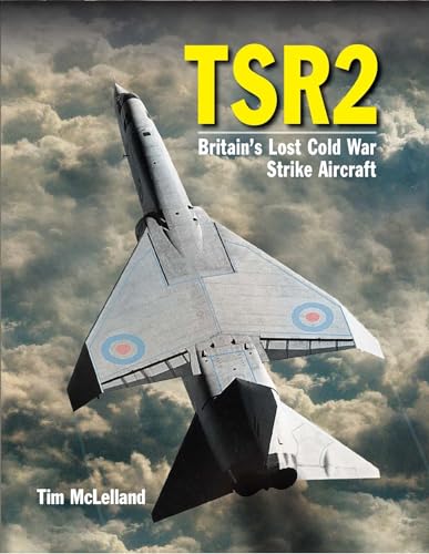 TSR 2 Britain's Lost Cold War Strike Aircraft [Hardcover]