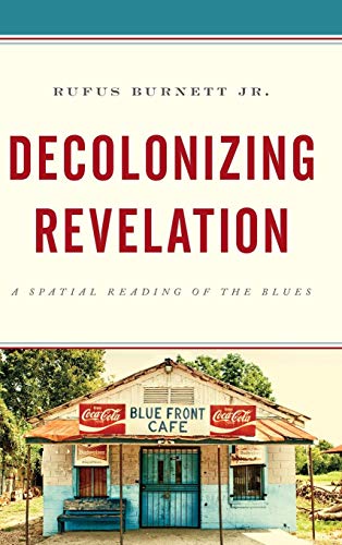 Decolonizing Revelation A Spatial Reading of the Blues [Hardcover]