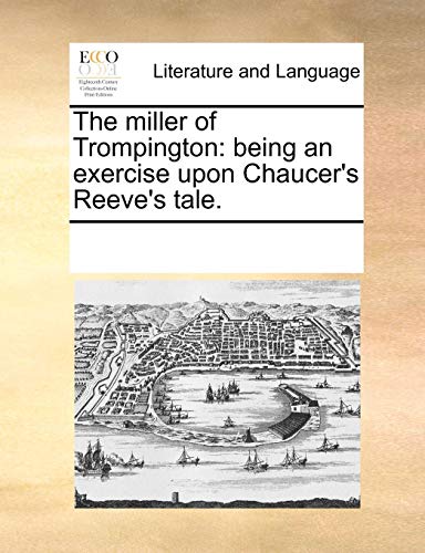 Miller of Trompington  Being an exercise upon Chaucer's Reeve's Tale [Paperback]