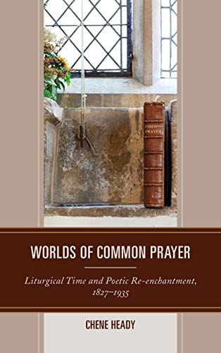 Worlds of Common Prayer Liturgical Time and Poetic Re-enchantment, 18271935 [Hardcover]
