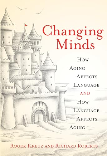 Changing Minds How Aging Affects Language and How Language Affects Aging [Paperback]