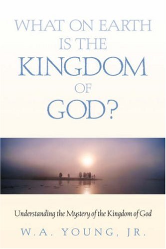 What On Earth Is The Kingdom Of God [Paperback]