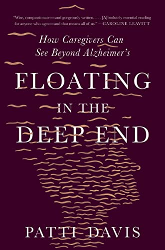Floating in the Deep End How Caregivers Can See Beyond Alzheimer's [Paperback]