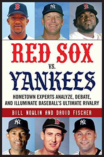 Red Sox vs. Yankees Hometown Experts Analyze, Debate, and Illuminate Baseball& [Paperback]