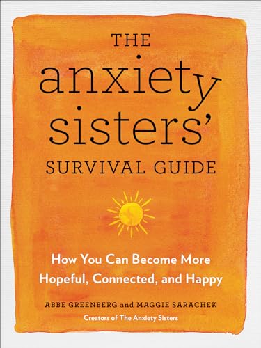 The Anxiety Sisters' Survival Guide How You Can Become More Hopeful, Connected, [Paperback]