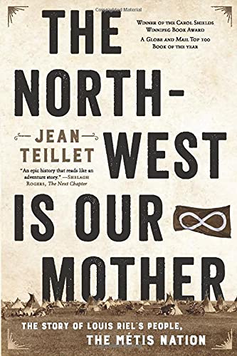 The North-West Is Our Mother The Story of Louis Riel's People, the Mtis Nation [Paperback]