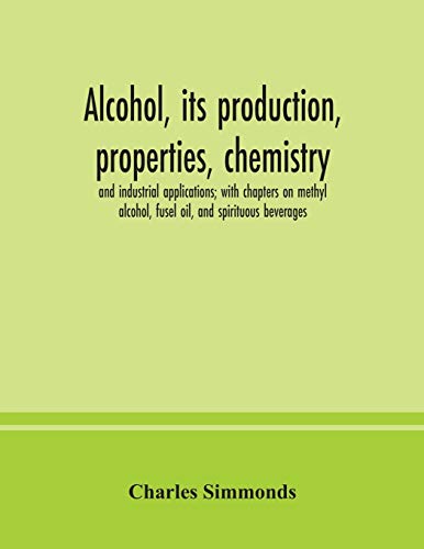 Alcohol, Its Production, Properties, Chemistr