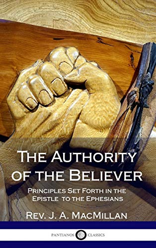Authority of the Believer  Principles Set Forth in the Epistle to the Ephesians [Hardcover]