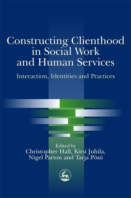 Constructing Clienthood in Social Work and Human Services Interaction, Identiti [Paperback]