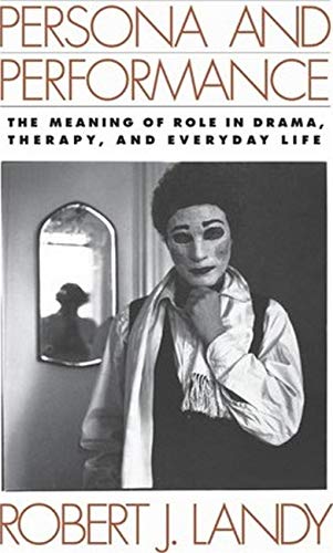 Persona and Performance The Meaning of Role in Drama, Therapy, and Everyday Lif [Paperback]