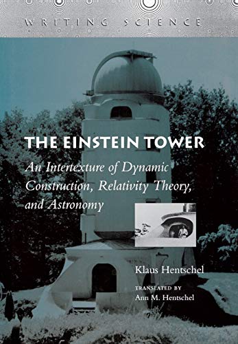 The Einstein Tower An Intertexture of Dynamic Construction, Relativity Theory,  [Hardcover]