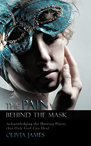 The Pain Behind The Mask Acknowledging The Hurting Places That Only God Can Hea [Paperback]