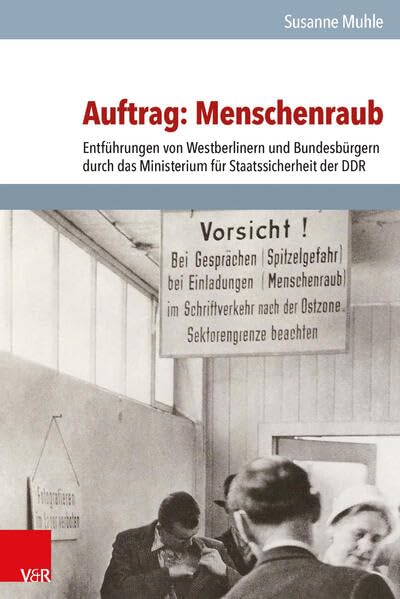Auftrag Menschenraub Entfuhrungen von Westberlinern und Bundesburgern durch da [Hardcover]