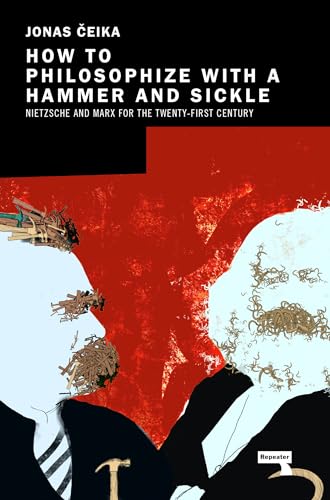 How to Philosophize with a Hammer and Sickle Nietzsche and Marx for the 21st-Ce [Paperback]