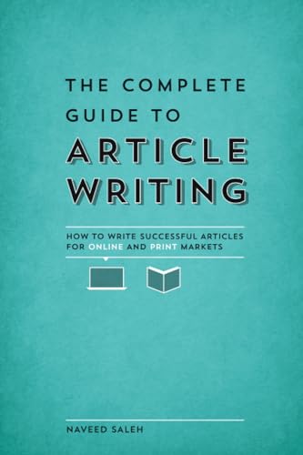The Complete Guide to Article Writing How to Write Successful Articles for Onli [Paperback]