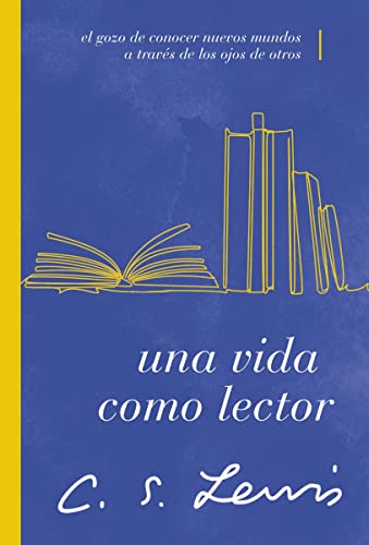 Una vida como lector El gozo de conocer nuevos mundos a travs de los ojos de o [Paperback]