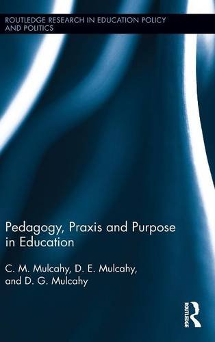 Pedagogy, Praxis and Purpose in Education [Hardcover]