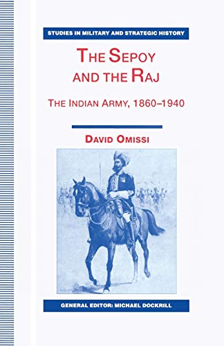 The Sepoy and the Raj: The Indian Army, 1860-1940 [Paperback]