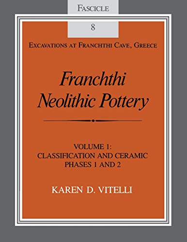 Franchthi Neolithic Pottery Vol. 1  Classification and Ceramic Phases 1 and 2 [Hardcover]