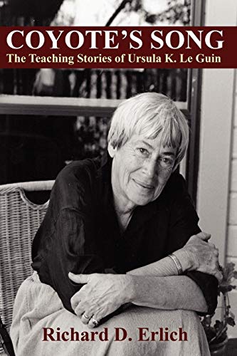 Coyote's Song The Teaching Stories Of Ursula K. Le Guin [Paperback]