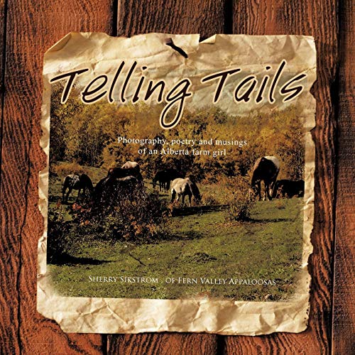 Telling Tails  Photography, Poetry and Musings of an Alberta Farm Girl [Paperback]