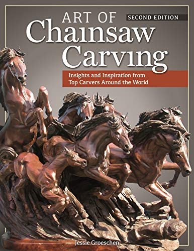 Art of Chainsaw Carving, Second Edition An Insider's Look at 22 Artists Working [Paperback]