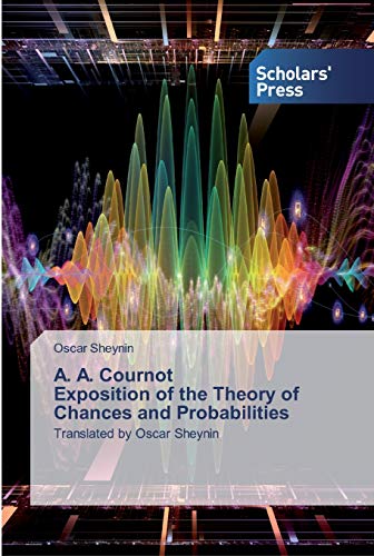 A. A. Cournot Exposition Of The Theory Of Chances And Probabilities