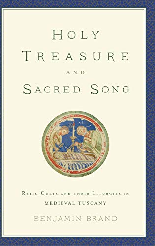 Holy Treasure and Sacred Song Relic Cults and their Liturgies in Medieval Tusca [Hardcover]