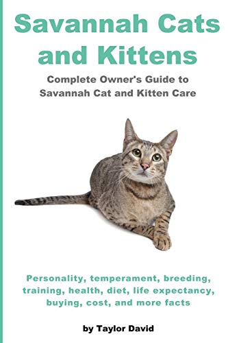 Savannah Cats And Kittens Complete Owner's Guide To Savannah Cat & Kitten Care [Paperback]