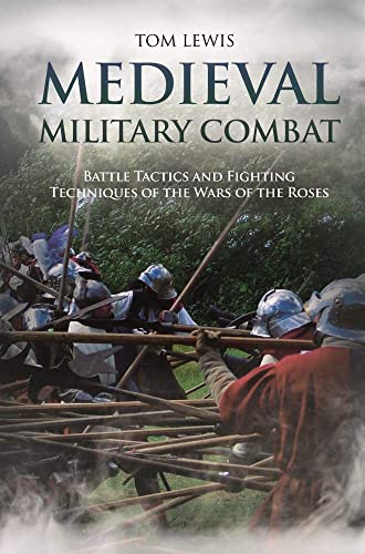 Medieval Military Combat Battle Tactics and Fighting Techniques of the Wars of  [Hardcover]
