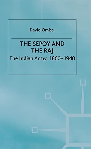 The Sepoy and the Raj: The Indian Army, 1860-1940 [Hardcover]