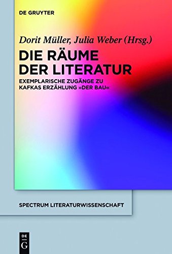 Die Rume der Literatur  Exemplarische Zugnge Zu Kafkas Erzhlung der Bau [Hardcover]
