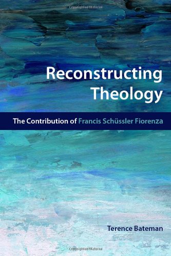 Reconstructing Theology The Contribution of Francis Schussler Fiorenza [Paperback]