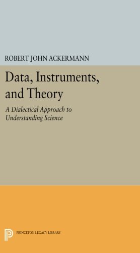 Data, Instruments, and Theory A Dialectical Approach to Understanding Science [Paperback]