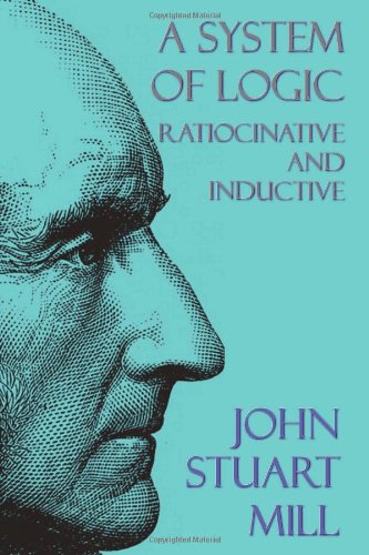 A System Of Logic Ratiocinative And Inductive [Hardcover]