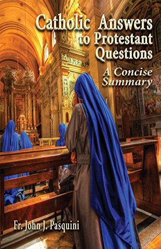 Catholic Answers To Protestant Questions A Concise Summary [Paperback]