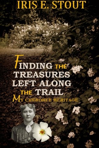 Finding The Treasures Left Along The Trail ~ My Cherokee Heritage [Paperback]